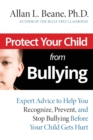 Protect Your Child from Bullying : Expert Advice to Help You Recognize, Prevent, and Stop Bullying Before Your Child Gets Hurt - Book