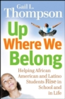 Up Where We Belong : Helping African American and Latino Students Rise in School and in Life - Book