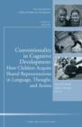 Conventionality in Cognitive Development: How Children Acquire Shared Representations in Language, Thought, and Action : New Directions for Child and Adolescent Development, Number 115 - Book
