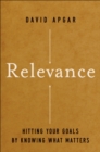 Relevance : Hitting Your Goals by Knowing What Matters - Book