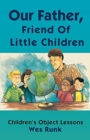 Our Father, Friend Of Little Children : Children's Object Lessons - Book