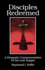 Disciples Redeemed : A Dramatic Commemoration Of The Last Supper - Book