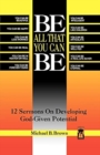 Be All That You Can Be : 12 Sermons On Developing God-Given Potential - Book