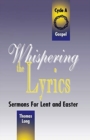 Whispering the Lyrics : Sermons for Lent and Easter: Cycle A, Gospel Texts - Book