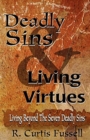 Deadly Sins and Living Virtues : Living Beyond the Seven Deadly Sins - Book