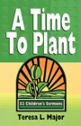 A Time to Plant : 52 Children's Sermons - Book