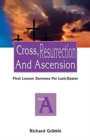 Cross, Resurrection, and Ascension : First Lesson Sermons for Lent/Easter: Cycle a - Book