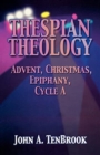 Thespian Theology : Advent, Christmas, Epiphany, Cycle A - Book
