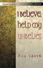 I Believe; Help My Unbelief : Another Look at the Apostles' Creed - Book