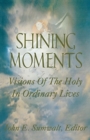 Shining Moments : Visions of the Holy in Ordinary Lives - Book