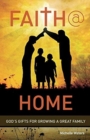 Faith @ Home : God's Gifts for Growing a Great Family - Book