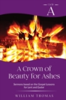 A Crown of Beauty for Ashes : Cycle A Sermons for Lent and Easter Based on the Gospel Texts - Book