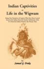 Indian Captivities, or Life in the Wigwam; Being True Narratives of Captives Who Have Been Carried Away by the Indians from the Frontier Settlements O - Book