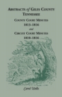 Abstracts of Giles County, Tennessee : County Court Minutes, 1813-1816, and Circuit Court Minutes, 1810-1816 - Book