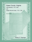 Essex County, Virginia Will Abstracts, 1751-1842 and Estate Records Index, 1751-1799, Revised Edition - Book