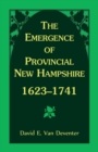 The Emergence of Provincial New Hampshire, 1623-1741 - Book