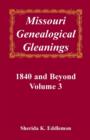 Missouri Genealogical Gleanings, 1840 and Beyond, Vol. 3 - Book