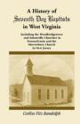 A History of Seventh Day Baptists in West Virginia, Including the Woodbridgetown and Salemville Churches in Pennsylvania and the Shrewsbury Church in New Jersey - Book