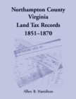 Northampton County, Virginia Land Tax Records, 1851-1870 - Book