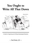 You Ought to Write All That Down : A Guide to Organizing and Writing Genealogical Narrative. Revised Edition - Book