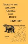 Index to the Arkansas General Land Office, 1820-1907, Volume Three : Covering the Counties of Monroe, Lee, Woodruff, White, Crittenden, Independence, Lonoke, St. Francois, Prairie and Cross - Book