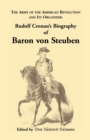 Biography of Baron Von Steuben, the Army of the American Revolution and Its Organizer : Rudolf Cronau's Biography of Baron Von Steuben - Book
