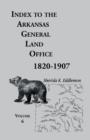 Index to the Arkansas General Land Office, 1820-1907, Volume Six : Covering the Counties of Hempstead, Howard, Nevada and Little River Counties - Book