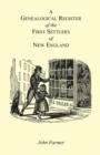 A Genealogical Register of the First Settlers of New England Containing an Alphabetical List of the Governours, Deputy Governours, Assistants or Counsellors, and Ministers of the Gospel in the Several - Book