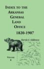 Index to the Arkansas General Land Office 1820-1907, Volume Eight : Covering the Counties of Marion, Stone, Baxter, Fulton, Izard, and Cleburne - Book