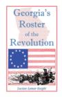 Georgia's Roster of the Revolution : Containing a List of the State's Defenders; Officers and Men; Soldiers and Sailors; Partisans and Regulars; Whether Enlisted from Georgia or Settled in Georgia Aft - Book