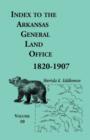 Index to the Arkansas General Land Office, 1820-1907, Volume Ten : Covering the Counties of Miller, Lafayette, Columbia, Ouchita, Calhoun and Clark - Book