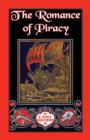 The Romance of Piracy : The Story of the Adventures, Fights, and Deeds of Daring of Pirates, Filibusters, and Buccaneers from the Earliest Tim - Book