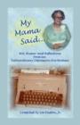 My Mama Said : Wit, Humor and Reflections from an Extraordinary Depression-Era Woman - Book