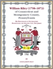 William Riley (1798&#8210;1873) of Connecticut and Montgomery County, Pennsylvania : His Descendants in Southeastern Pennsylvania and Atlantic City, New Jersey. - Book