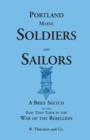 Portland Soldiers and Sailors, a Brief Sketch of the Part They Took in the War of the Rebellion - Book
