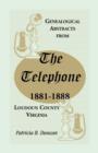 Genealogical Abstracts from the Telephone, 1881-1888, Loudoun County, Virginia - Book