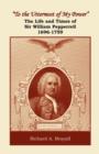 "To the Uttermost of My Power" : The Life and Times of Sir William Pepperrell, 1696-1759 - Book