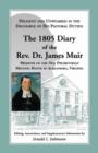 Diligent and Unwearied in the Discharge of His Pastoral Duties : The 1805 Diary of the REV. Dr. James Muir, Minister of the Old Presbyterian Meeting Ho - Book