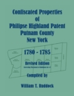 Confiscated Properties of Philipse Highland Patent, Putnam County, New York, 1780-1785, Revised Edition - Book