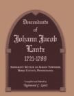Descendants of Johann Jacob Lantz, 1721-1789 : Immigrant Settler of Albany Township, Berks County, Pennsylvania - Book