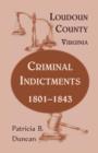 Loudoun County, Virginia, Criminal Indictments : 1801-1843 - Book