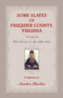 Some Slaves of Fauquier County, Virginia, Volume II : Will Books 11-20, 1829-1847 - Book