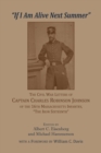 'If I Am Alive Next Summer' : The Civil War Letters of Captain Charles Robinson Johnson of the 16th Massachusetts Infantry - Book