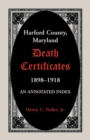Harford County, Maryland Death Certificates, 1898-1918 : An Annotated Index - Book