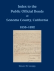 Index to the Public Official Bonds of Sonoma County, California, 1850-1892 - Book