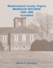Westmoreland County, Virginia Marriage Records, 1850-1880 Annotated - Book