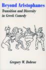 Beyond Aristophanes : Transition and Diversity in Greek Comedy - Book