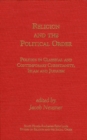 Religion and the Political Order : politics in Classical and Contemporary Christianity, Islam and Judaism - Book