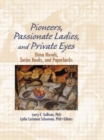 Pioneers, Passionate Ladies, and Private Eyes : Dime Novels, Series Books, and Paperbacks - Book