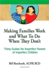 Making Families Work and What To Do When They Don't : Thirty Guides for Imperfect Parents of Imperfect Children - Book